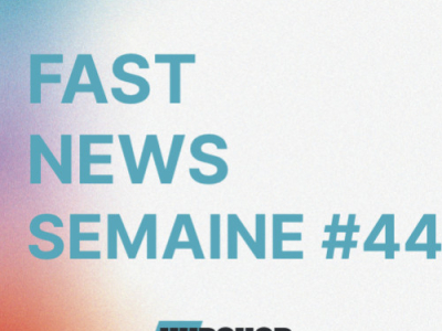 FAST NEWS - Le Billet Hebdo du Hubshop / Semaine #44