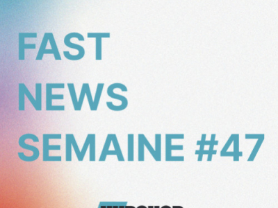 FAST NEWS - Le Billet Hebdo du Hubshop / Semaine #47