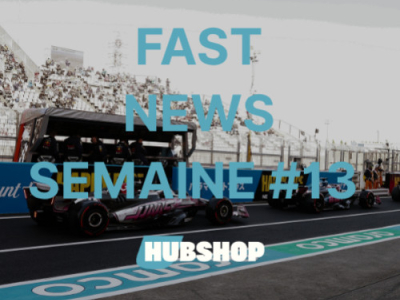 FAST NEWS - Le Billet Hebdo du Hubshop / Semaine #13