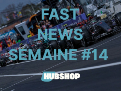 FAST NEWS - Le Billet Hebdo du Hubshop / Semaine #14