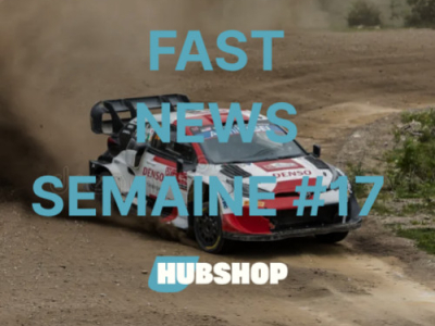 FAST NEWS - Le Billet Hebdo du Hubshop / Semaine #17