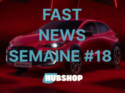 FAST NEWS - Le Billet Hebdo du Hubshop / Semaine #18