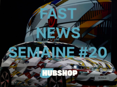 FAST NEWS - Le Billet Hebdo du Hubshop / Semaine #20